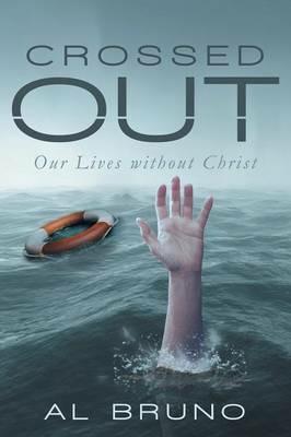Crossed Out: Our Lives without Christ - Al Bruno - cover