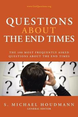 Questions about the End Times: The 100 Most Frequently Asked Questions about the End Times - S Michael Houdmann - cover