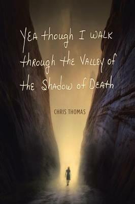 Yea Though I Walk through the Valley of the Shadow of Death - Chris Thomas - cover