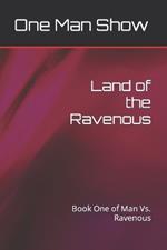 Land of the Ravenous: Book One of Man Vs. Ravenous