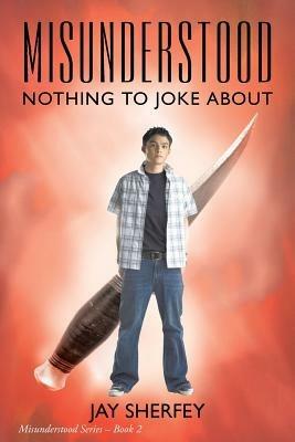 Misunderstood: Nothing to Joke About: Misunderstood Series Book Two - Jay Sherfey - cover