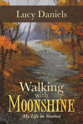 Walking with Moonshine: My Life in Stories - Lucy Daniels - cover
