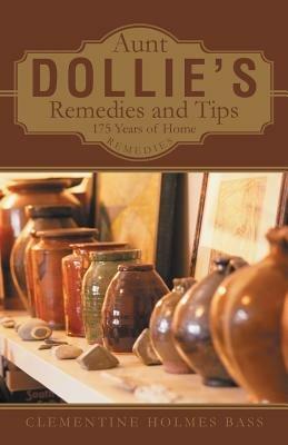 Aunt Dollie's Remedies and Tips: 175 Years of Home Remedies - Clementine Holmes Bass - cover