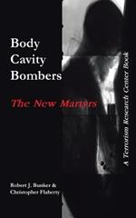 Body Cavity Bombers: The New Martyrs: A Terrorism Research Center Book