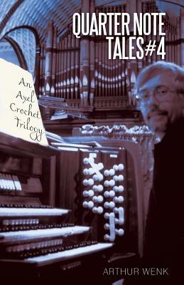 Quarter Note Tales #4: An Axel Crochet Trilogy - Arthur Wenk - cover