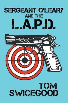 Sergeant O'Leary and the L.A.P.D - Tom Swicegood - cover