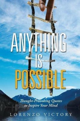 Anything Is Possible: Thought-Provoking Quotes to Inspire Your Mind - Lorenzo Victory - cover