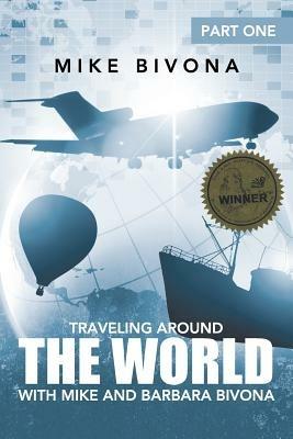 Traveling Around the World with Mike and Barbara Bivona: Part One - Mike Bivona - cover