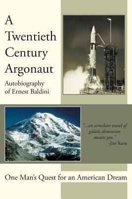 A Twentieth-Century Argonaut: One Man's Quest for an American Dream - Ernest Baldini - cover