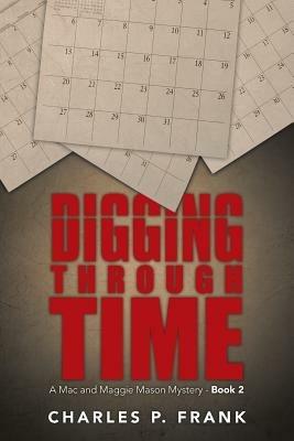 Digging through Time: A Mac and Maggie Mason Mystery - Book 2 - Charles P Frank - cover