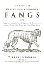 The Bearer of Crazed and Venomous Fangs: Popular Myths and Learned Delusions Regarding the Bite of the Mad Dog