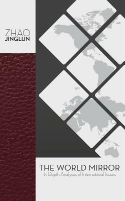 The World Mirror: In-Depth Analyses of International Issues - Zhao Jinglun - cover