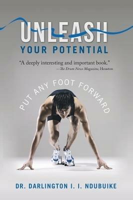 Unleash Your Potential: Put Any Foot Forward - Darlington I I Ndubuike - cover