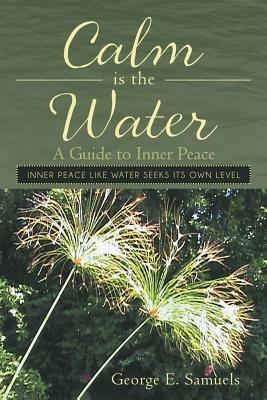 Calm Is the Water: A Guide to Inner Peace - George E Samuels - cover