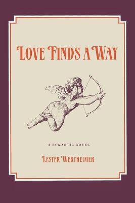 Love Finds a Way: A Romantic Novel - Lester Wertheimer - cover
