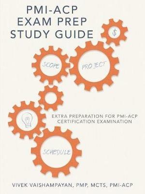 PMI-Acp Exam Prep Study Guide: Extra Preparation for PMI-Acp Certification Examination - Pmp McTs Vivek Vaishampayan - cover