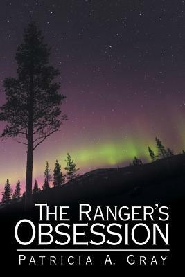 The Ranger's Obsession - Patricia a Gray - cover