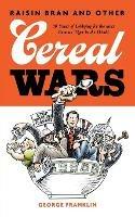 Raisin Bran and Other Cereal Wars: 30 Years of Lobbying for the Most Famous Tiger in the World - George Franklin - cover