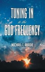 Tuning in to the God Frequency: The Prayer That Changes Everything.