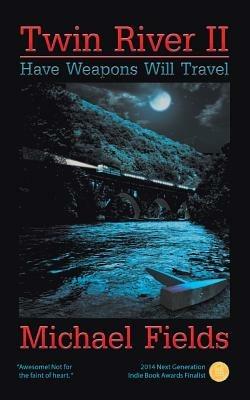 Twin River II: Have Weapons Will Travel - Michael Fields - cover