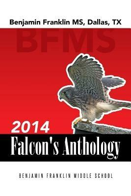 2014 Falcon's Anthology: Benjamin Franklin MS, Dallas, TX - B F M S Students - cover