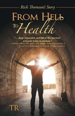 From Hell to Health: Rick Thomson's Story - Tr - cover