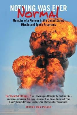 Nothing Was Ever Normal: Memoirs of a Pioneer in the United States Missile and Space Programs - Don Peeler - cover
