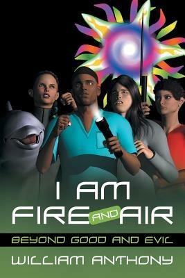 I Am Fire and Air - William Anthony - cover