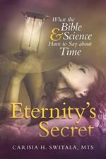 Eternity's Secret: What the Bible and Science Have to Say about Time