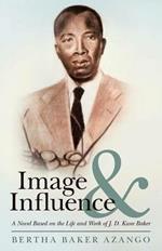 Image and Influence: A Novel Based on the Life and Work of J. D. Kwee Baker