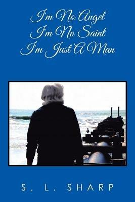 I'm No Angel - I'm No Saint, I'm Just A Man - S L Sharp - cover