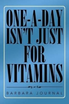 One-A-Day Isn't Just for Vitamins - Barbara Journal - cover
