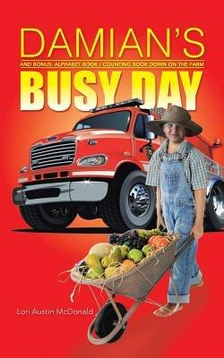 Damian's Busy Day: And Bonus: Alphabet Book / Counting Book Down on the Farm - Lori Austin McDonald - cover