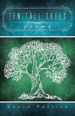 Ten Tall Trees: Poems - Kevin Patrick - cover