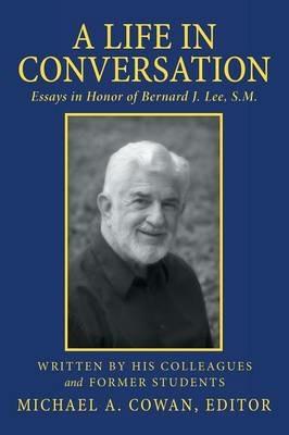 A Life in Conversation: Essays in Honor of Bernard J. Lee, S.M. - cover
