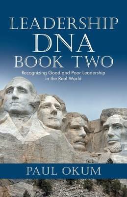 Leadership DNA, Book Two: Recognizing Good and Poor Leadership in the Real World - Paul Okum - cover