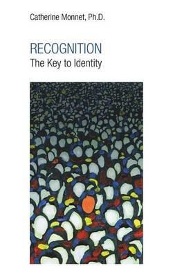 Recognition the Key to Identity - Ph D Catherine Monnet - cover