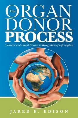 The Organ Donor Process: A Diverse and Global Reward in Recognition of Life Support - Jared E Edison - cover