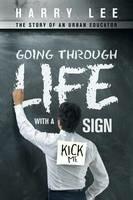 Going through Life with a Kick Me Sign: The Story of an Urban Educator - Harry Lee - cover