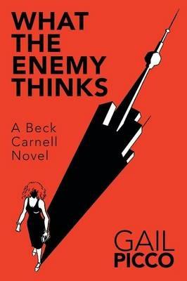 What the Enemy Thinks: A Beck Carnell Novel - Gail Picco - cover