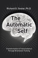 The Automatic Self: Transformation and Transcendence Through Brain-Wave Training - Ph D Bcn Richard Soutar - cover