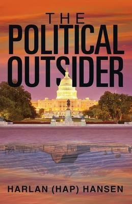The Political Outsider - Harlan (Hap) Hansen - cover