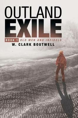 Outland Exile: Book 1 of Old Men and Infidels - W Clark Boutwell - cover