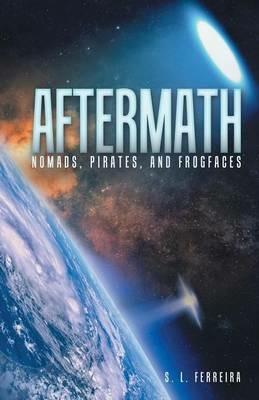 Aftermath: Nomads, Pirates, and Frogfaces - S L Ferreira - cover