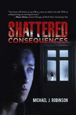 Shattered Consequences - Michael J Robinson - cover
