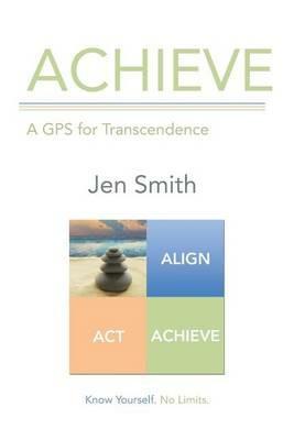 Achieve: A GPS for Transcendence - Jen Smith - cover