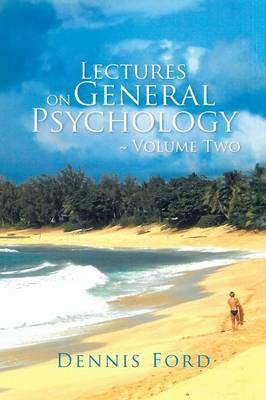 Lectures on General Psychology Volume Two - Dennis Ford - cover