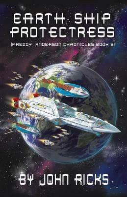 Earth Ship Protectress: Book Two in the Freddy Anderson Chronicles - John Ricks - cover