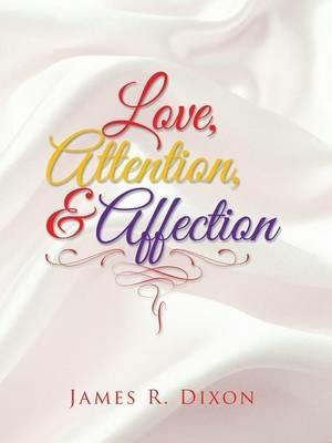 Love, Attention, and Affection - James R Dixon - cover