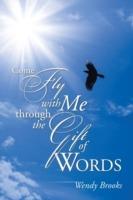 Come Fly with Me Through the Gift of Words - Wendy Brooks - cover